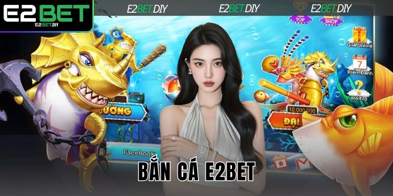 Bắn cá E2BET