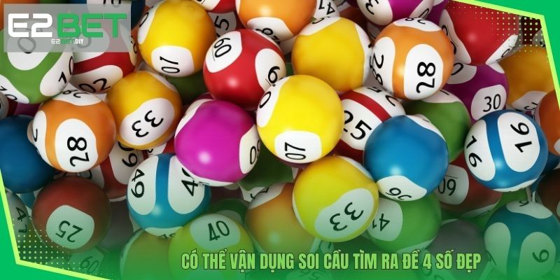Có thể vận dụng soi cầu tìm ra đề 4 số đẹp 