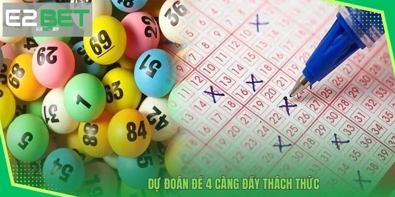 Dự đoán đề 4 càng đầy thách thức 