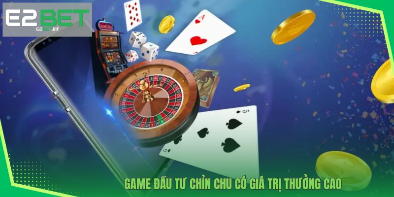 Game đầu tư chỉn chu có giá trị thưởng cao 