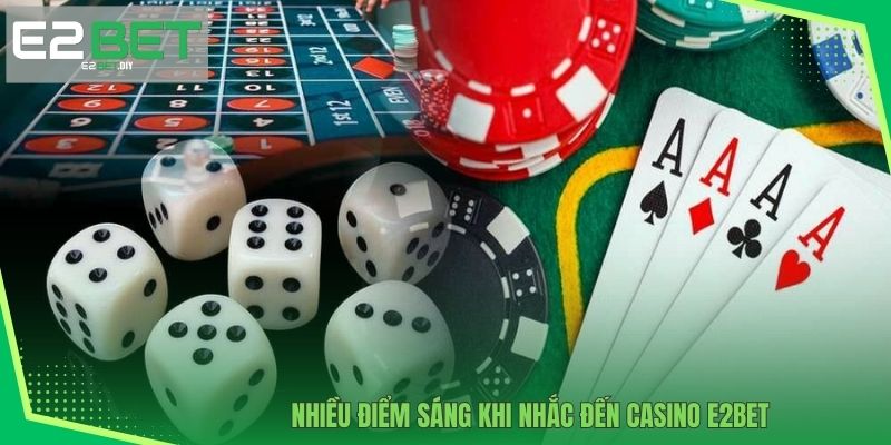 Nhiều điểm sáng khi nhắc đến Casino E2BET