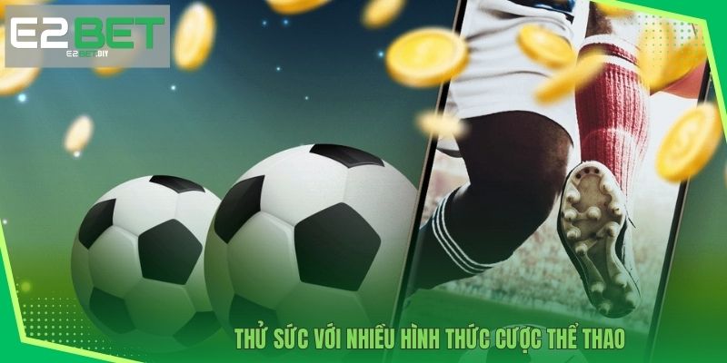 Thử sức với nhiều hình thức cược thể thao 