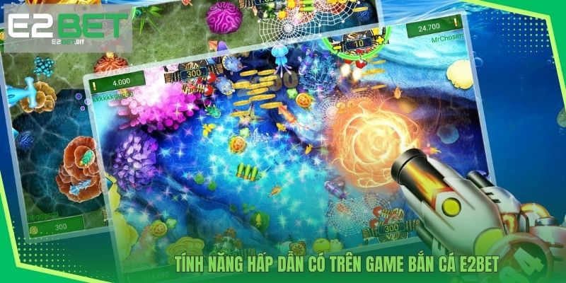 Tính năng hấp dẫn có trên game bắn cá E2BET